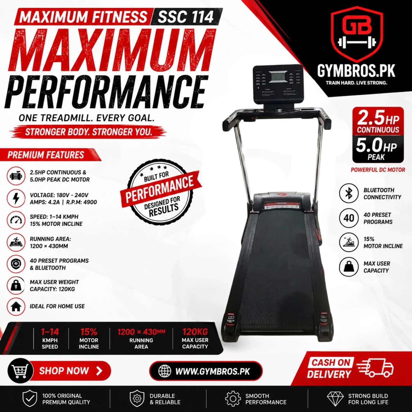 MAXIMUM FITNESS SSC 114 Treadmill, 2.5HP Continuous & 5.0HP Peak DC Motor,VOLTS: 180V - 240V, 	AMPS: 4.2A, R.P.M: 4900	DUTY: TREADMILL 1–14 KMPH Speed, 15% Motor Incline, 1200 × 430MM Running Area, 40 Preset Programs, Bluetooth, 120KG Capacity, Home Use