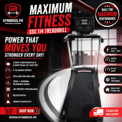 MAXIMUM FITNESS SSC 114 Treadmill, 2.5HP Continuous & 5.0HP Peak DC Motor,VOLTS: 180V - 240V, 	AMPS: 4.2A, R.P.M: 4900	DUTY: TREADMILL 1–14 KMPH Speed, 15% Motor Incline, 1200 × 430MM Running Area, 40 Preset Programs, Bluetooth, 120KG Capacity, Home Use
